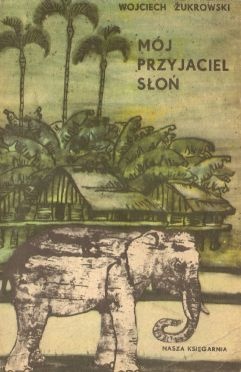 Okładka: Wojciech Żukrowski - Mój przyjaciel słoń
