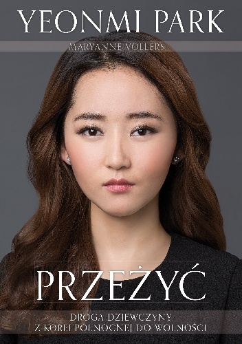 Okładka: Maryanne Vollers - Przeżyć. Droga dziewczyny z Korei Północnej do wolności