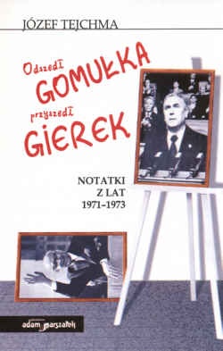 Okładka: Józef Tejchma - Odszedł Gomułka przyszedł Gierek. Notki z lat 1971 - 1973