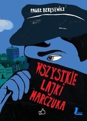 Okładka: Paweł Beręsewicz - Wszystkie lajki Marczuka