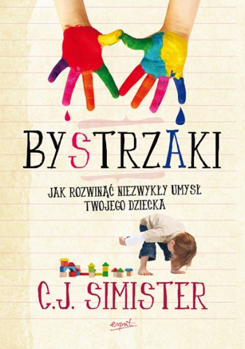 Okładka: C.J. Simister - Bystrzaki. Jak rozwinąć niezwykły umysł Twojego dziecka