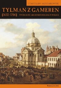 Okładka: Stanisław Mossakowski - Tylman z Gameren (1632-1706). Twórczość architektoniczna w Polsce
