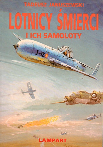 Okładka: Tadeusz Januszewski - Lotnicy śmierci i ich samoloty