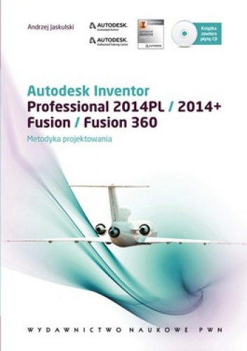 Andrzej Jaskulski - Autodesk Inventor Professional 2014PL /2014+, Fusion / Fusion 360. Metodyka projektowania + CD