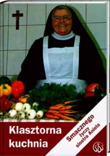 Okładka: s. Aniela Garecka SDS - Klasztorna kuchnia