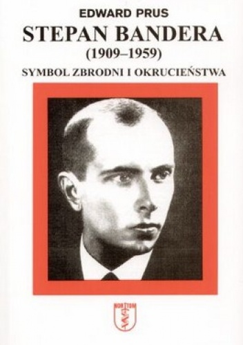 Okładka: Edward Prus - Stepan Bandera (1909-1959). Symbol zbrodni i okrucieństwa