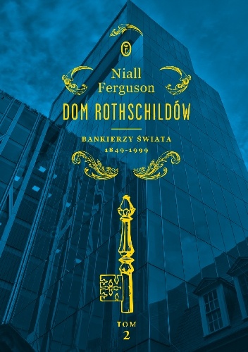 Okładka: Niall Ferguson - Dom Rothschildów. Bankierzy świata 1849-1999