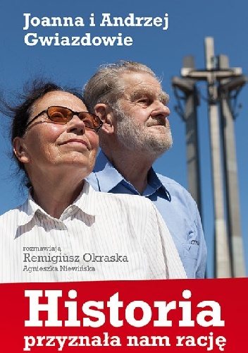 Okładka: Remigiusz Okraska - HISTORIA PRZYZNAŁA NAM RACJĘ - JOANNA I ANDRZEJ GWIAZDOWIE