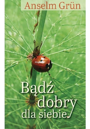 Okładka: Anselm Grün OSB - Bądź dobry dla siebie