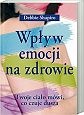 Okładka: Debbie Shapiro - Wpływ emocji na zdrowie. Twoje ciało, mówi, co czuje dusza