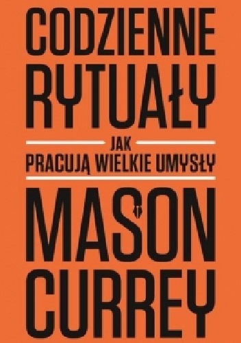 Okładka: Mason Currey - Codzienne rytuały. Jak pracują wielkie umysły