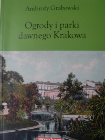 Okładka: Ambroży Grabowski - Ogrody i parki dawnego Krakowa
