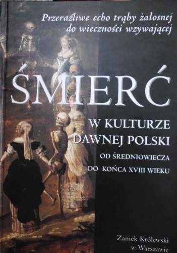 Okładka:  praca zbiorowa - Śmierć w kulturze dawnej Polski  od średniowiecza do końca XVIII wieku