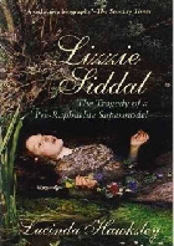 Okładka: Lucinda Hawksley - Lizzie Siddal: The Tragedy of a Pre-Raphaelite Supermodel