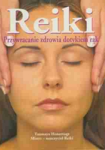 Okładka: Tanmaya Honervogt - Reiki. Przywracanie Zdrowia Dotykiem Rąk