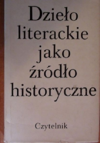 Okładka:  praca zbiorowa - Dzieło literackie jako źródło historyczne
