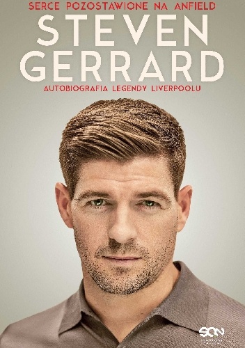Okładka: Steven Gerrard - Steven Gerrard. Serce pozostawione na Anfield. Autobiografia legendy Liverpoolu