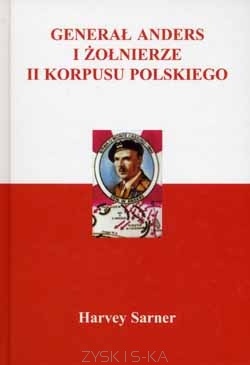 Okładka: Harvey Sarner - Generał Anders i Żołnierze II Korpusu Polskiego