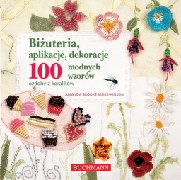 Okładka: Amanda Brooke Murr-Hinson - Biżuteria, aplikacje, dekoracje. 100 modnych wzorów. Ozdoby z koralików