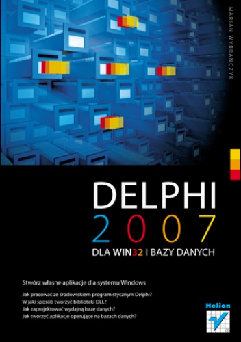 Okładka: Marian Wybrańczyk - Delphi 2007 dla WIN32 i bazy danych
