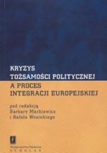 Okładka: Barbara Markiewicz - Kryzys tożsamości politycznej a proces integracji europejskiej