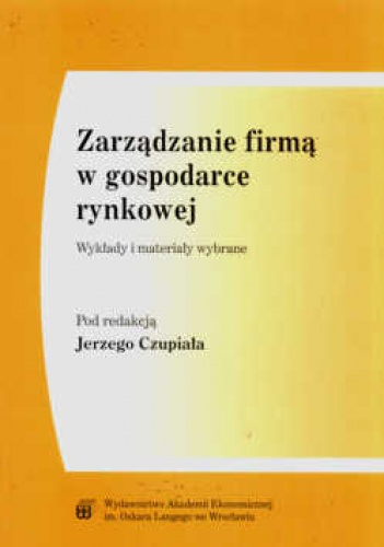 Okładka: Jerzy Czupiał - Zarządzanie firmą w gospodarce rynkowej. Wykłady i materiały wybrane