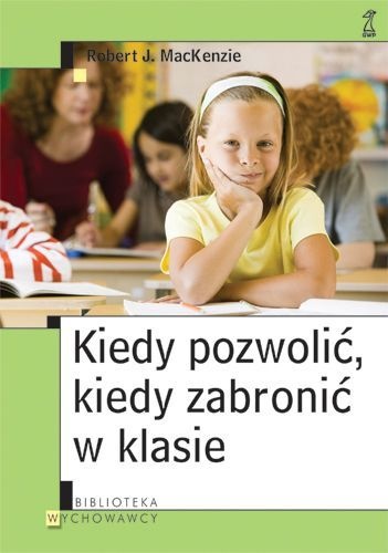 Okładka: Robert J. MacKenzie - Kiedy pozwolić, kiedy zabronić w klasie