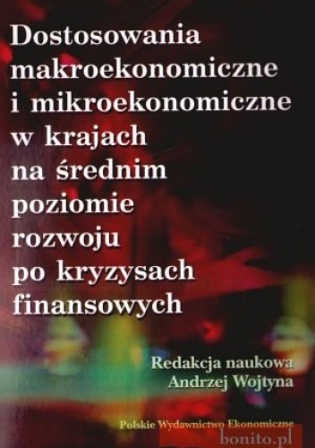 Okładka: Andrzej Wojtyna - Dostosowania Makroekonomiczne I Mikroekonomiczne W Krajach Na Średnim Poziomie Rozwoju Po Kryzysach Finansowych