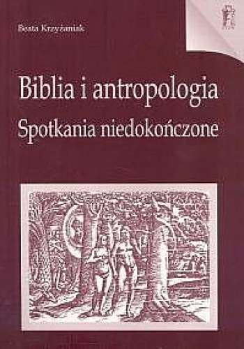 Okładka: Beata Krzyżaniak - Biblia i antropologia. Spotkania niedokończone