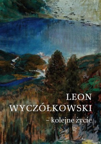 Okładka: Jolanta Baziak - Leon Wyczółkowski - kolejne życie