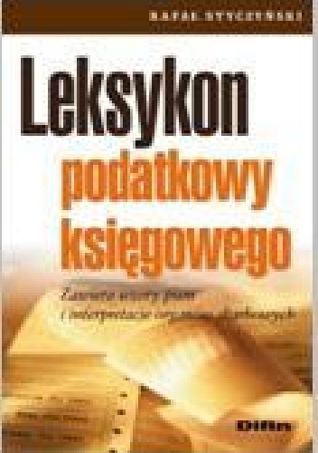 Okładka: Rafał Styczyński - Leksykon podatkowy księgowego. Zawiera wzory pism i interpretacje organów skarbowych