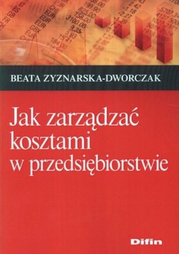 Okładka: Beata Zyznarska-Dworczak - Jak zarządzać kosztami w przedsiębiorstwie