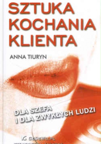 Okładka: Anna Tiuryn - Sztuka kochania klienta. Dla szefa i zwykłych ludzi