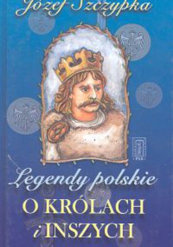 Okładka: Józef Szczypka - Legendy polskie o królach i inszych