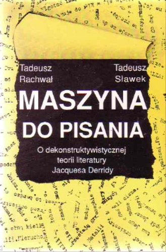Okładka: Tadeusz Sławek - Maszyna do pisania. O dekonstruktywistycznej teorii literatury Jacquesa Derridy.