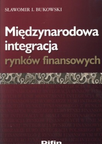 Okładka: Sławomir Bukowski - Międzynarodowa integracja rynków finansowych