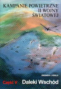 Okładka: Zbigniew Jan Krala - Kampanie powietrzne II wojny światowej Tom 5 Daleki Wschód