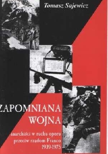 Okładka: Tomasz Sajewicz - Zapomniana wojna. Anarchiści w ruchu oporu przeciw rządom Franco 1939-1975