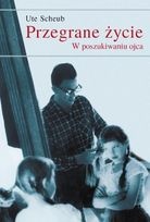 Okładka: Ute Scheub - Przegrane Życie. W Poszukiwaniu Ojca