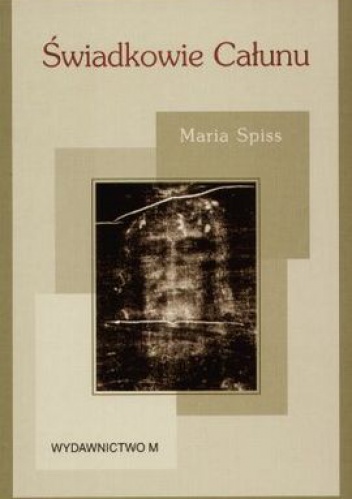 Okładka: Maria Spiss - Świadkowie Całunu