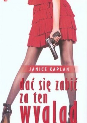 Okładka: Janice Kaplan - Dać się zabić za ten wygląd