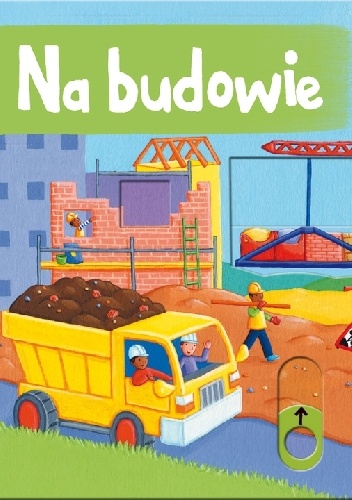 Okładka:  praca zbiorowa - Na budowie. Pociągnij i przesuń