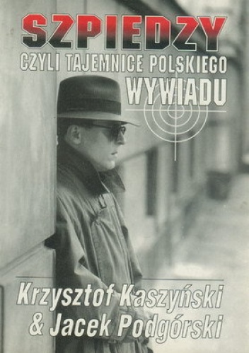 Okładka: Krzysztof Kaszyński - Szpiedzy czyli tajemnice polskiego wywiadu