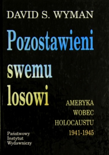 Okładka: David S. Wyman - Pozostawieni swemu losowi. Ameryka wobec Holocaustu 1941 - 1945