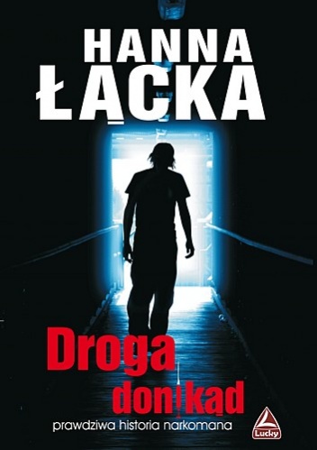 Okładka: Hanna Łącka - Droga donikąd. Prawdziwa historia narkomana