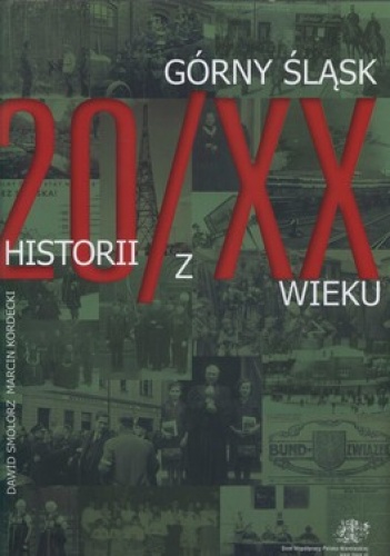 Okładka: Dawid Smolorz - Górny Śląsk. 20 historii z XX wieku