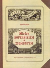 Okładka: Paweł Waszak - Między Kopernikiem a Zygmuntem, czyli tło warszawskie w "Lalce" Bolesława Prusa
