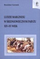 Okładka: Bronisław Geremek - Ludzie marginesu w średniowiecznym Paryżu: XIV-XV wiek