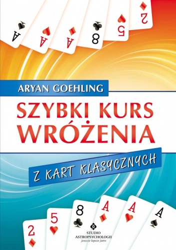 Okładka: Goehling Aryan - Szybki kurs wróżenia z kart klasycznych