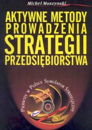 Okładka: Michel Muszyński - Aktywne metody prowadzenia strategii przedsiębiorstwa + CD